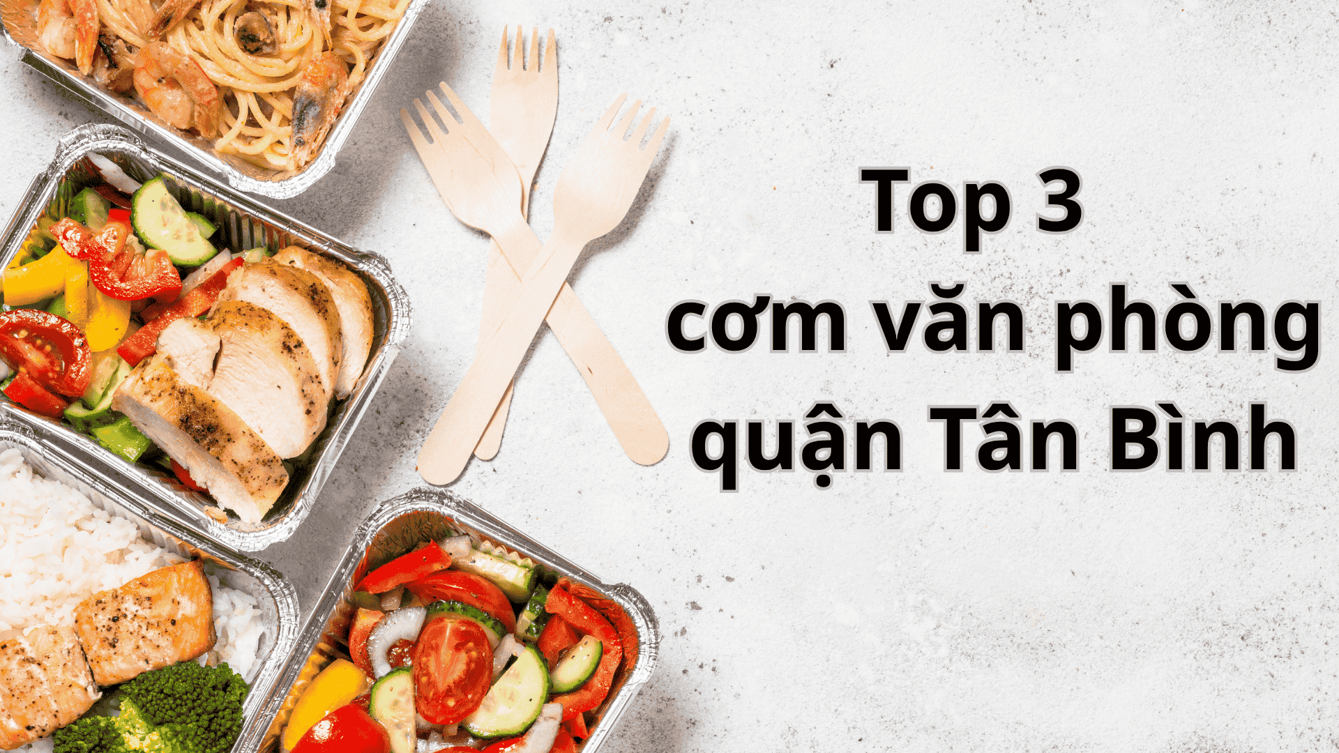 Top 3 địa chỉ giao cơm văn phòng quận Tân Bình tận nơi, giá rẻ